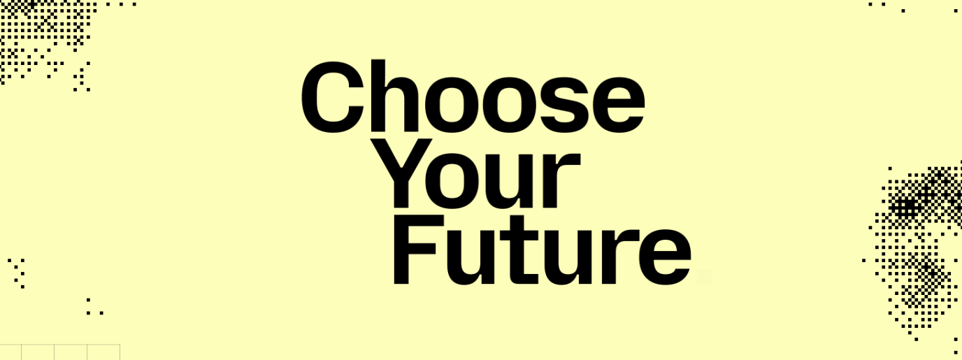 The text ‘Choose Your Future’ on a yellow, pixelated background